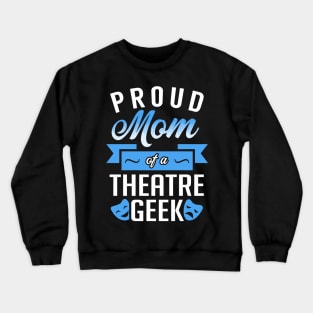 Proud Mom of a Theatre Geek Crewneck Sweatshirt